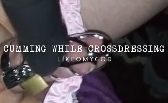 Cumming While Crossdressing