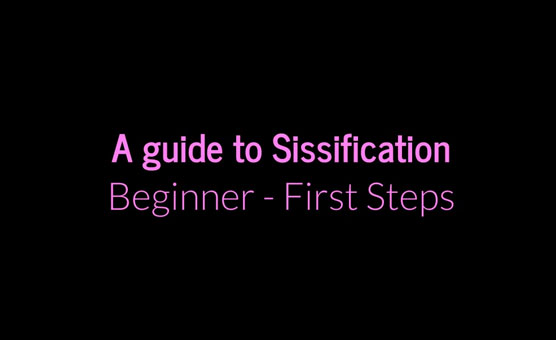 A Guide To Sissification - Beginner - First Steps