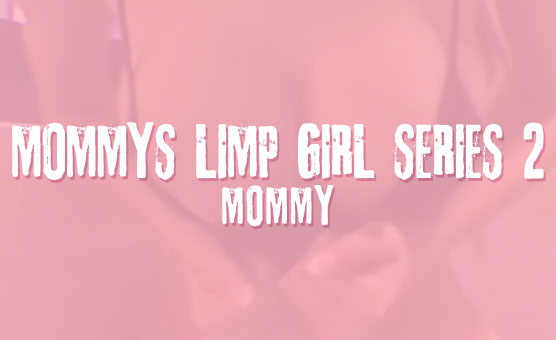 Mommy's Limp Girl Series 2