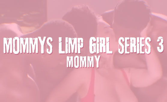Mommy's Limp Girl Series 3