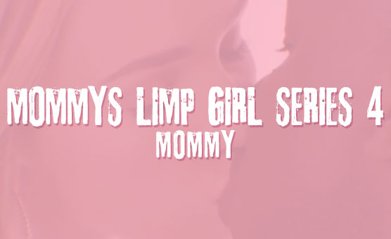Mommy's Limp Girl Series 4