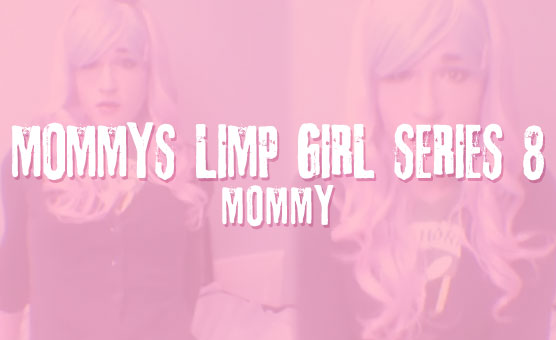 Mommy's Limp Girl Series 8
