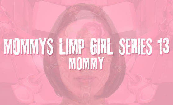 Mommy's Limp Girl Series 13