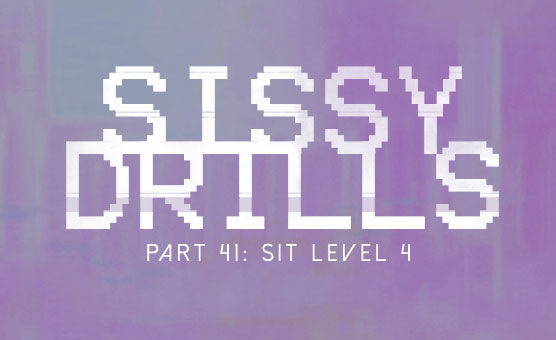 Sissy Drills - Part 41 - Sit - Level 4