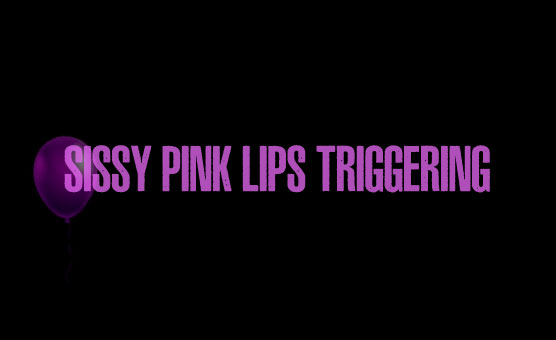 Sissy Pink Lips Triggering