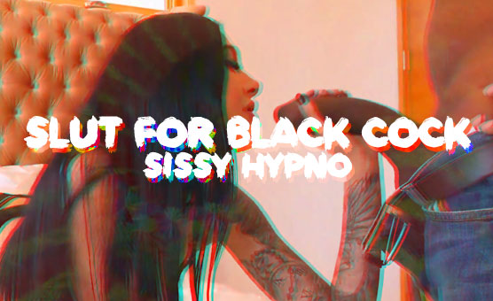 Slut For Black Cock - Sissy Hypno