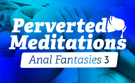 Perverted Meditations - Anal Fantasies 3