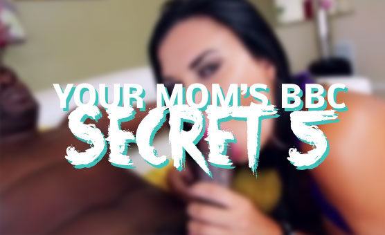 Your Mom's BBC Secret 5 (MONSTERCOCKGOD)