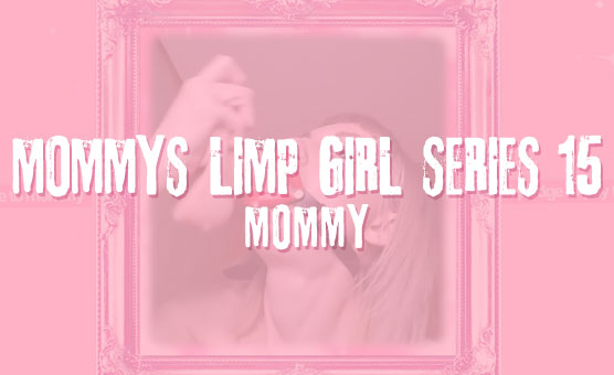 Mommy's Limp Girl Series 15