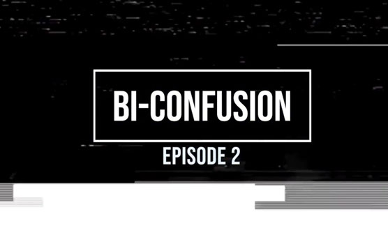 Bi-Confusion Episode 2