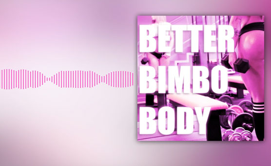 Better Bimbo Body