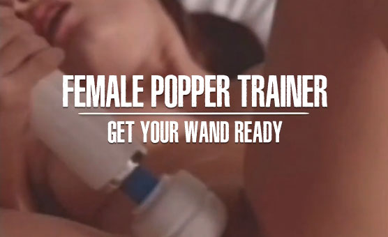 Female Popper Trainer - Get Your Wand Ready