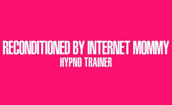 Reconditioned by Internet Mommy Hypno Trainer - Limpgirl