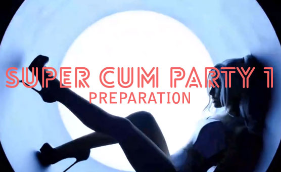 Super Cum Party I - Preparation