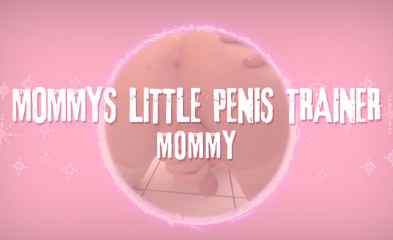 Mommy's Little Penis Trainer
