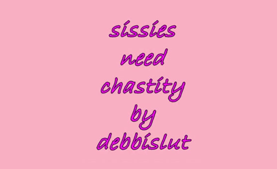 Sissies Need Chastity