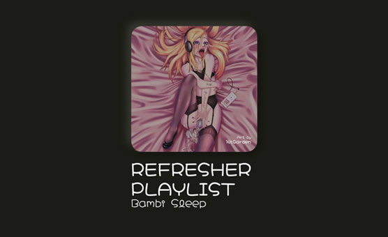 Bambi Sleep - Refresher Playlist