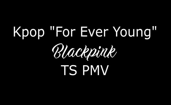Kpop Forever Young TS Pmv - By Dafilou
