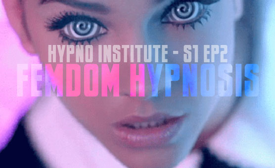 Hypno Institute - S1 EP 2 Femdom Hypnosis