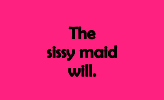 The Sissy Maid Will
