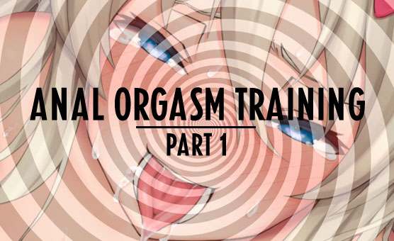Anal Orgasm Training - Part 1