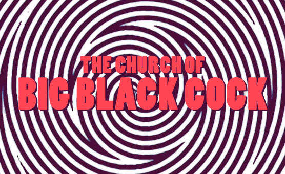 The Church Of Big Black Cock - Redux
