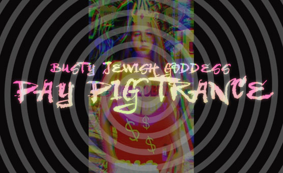 Busty Jewish Goddess - Pay Pig Trance