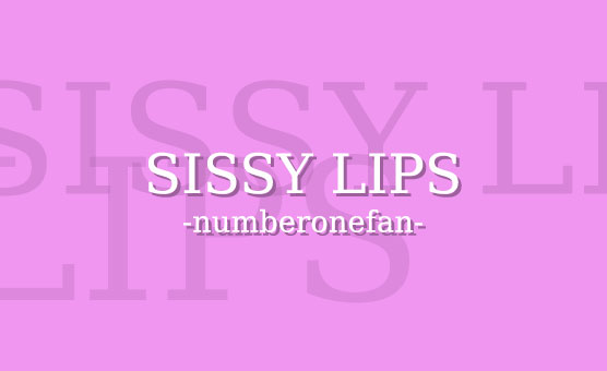 Sissy Lips By Numberonefan
