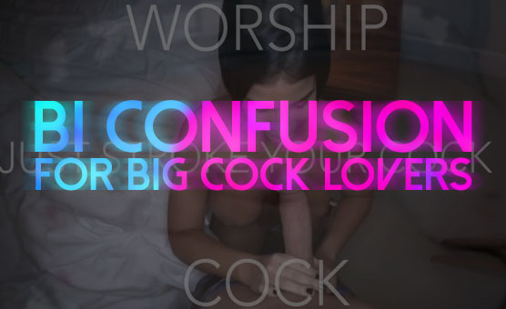 Bi Confusion For Big Cock Lovers