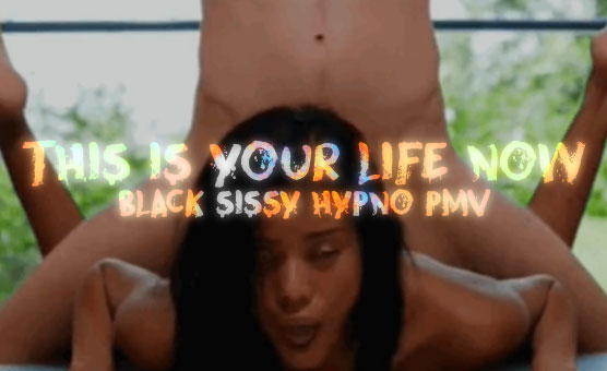 This Is Your Life Now - Black Sissy Hypno PMV
