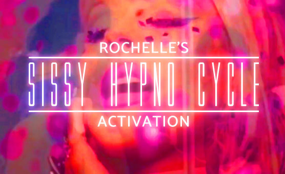 Rochelle’s Sissy Hypno Cycle Activation