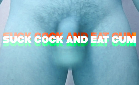 Suck Cock And Eat Cum