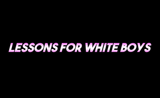 Lessons For White Boys