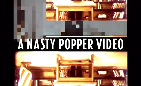 A Nasty Popper Video