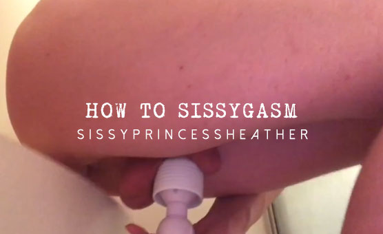 How To Sissygasm