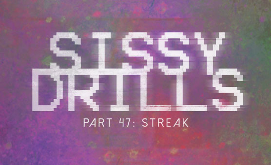 Sissy Drills - Part 47 Streak