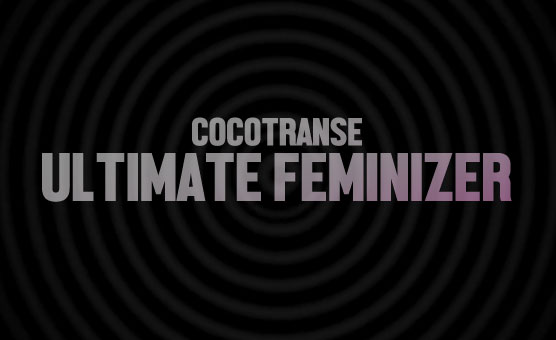 CocoTranse Ultimate Feminizer
