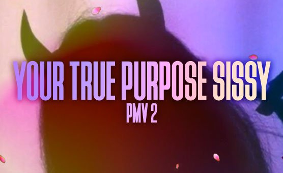 Your True Purpose Sissy - PMV 2