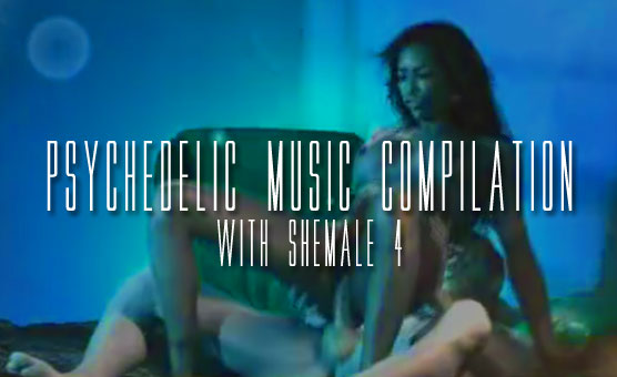 Psychedelic Music Compilation With Shemale 4