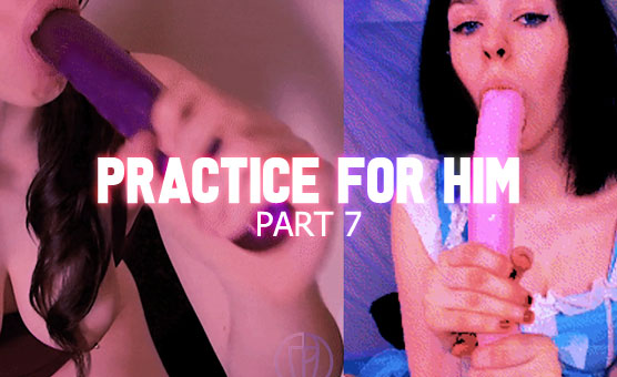 Part 7 - Practice For Him