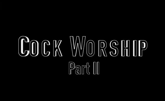 Cock Worship - A Dick Addicktion II