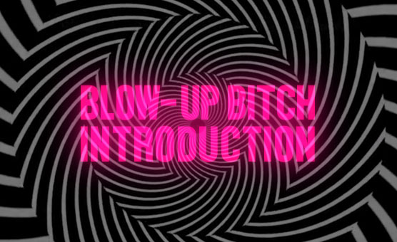 Blow-Up Bitch Introduction