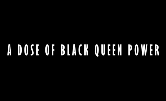 A Dose Of Black Queen Power