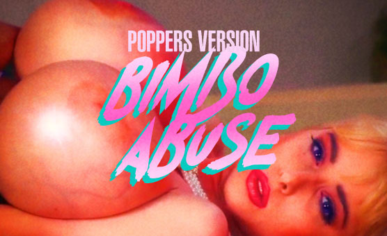 Bimbo Abuse - Poppers Version