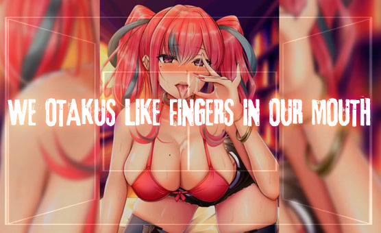 Hentai - We Otakus Like Fingers In Our Mouth