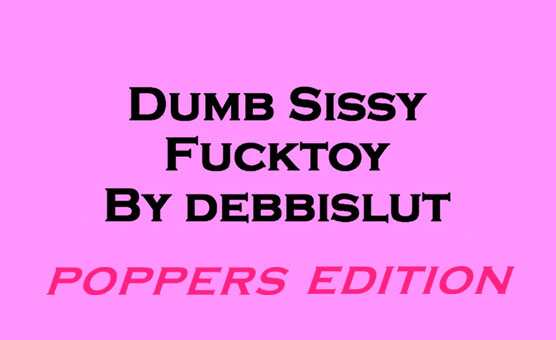 Dumb Sissy Fucktoy - Poppers Edition