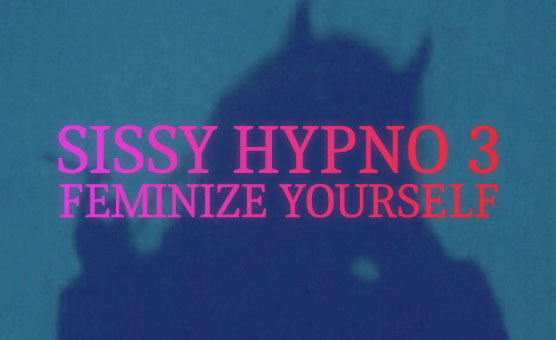 Sissy Hypno 3 - Feminize Yourself