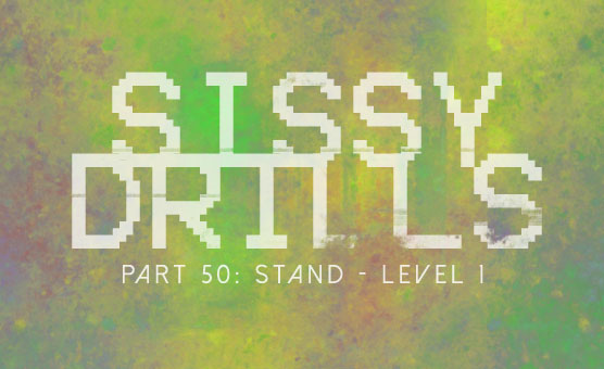 Sissy Drills - Part 50 - Stand - Level 1