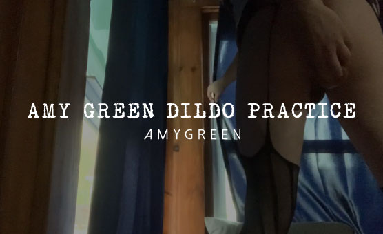 Amy Green Dildo Practice