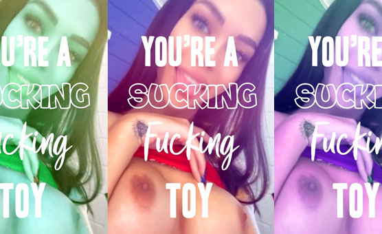 You're A Sucking Fucking Toy 